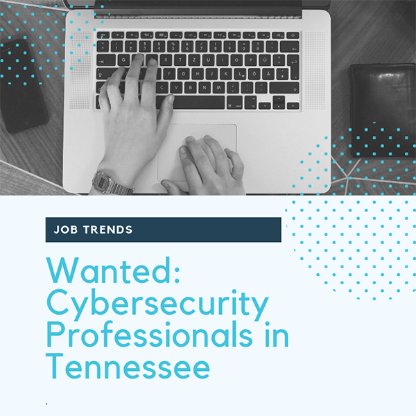 Wanted: Cybersecurity Professionals in Tennessee